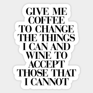 Give Me Coffee to Change The Things I Can and Wine to Accept Those That I Cannot in Black and White Sticker